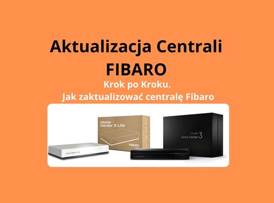 Aktualizacja Centrali Fibaro Krok po Kroku Jak zaktualizować centralę Fibaro